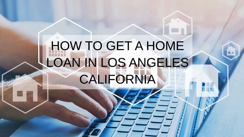 How to Get a Home Loan in Los Angeles California