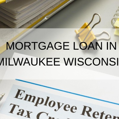 How to Get a Mortgage Loan in Milwaukee Wisconsin