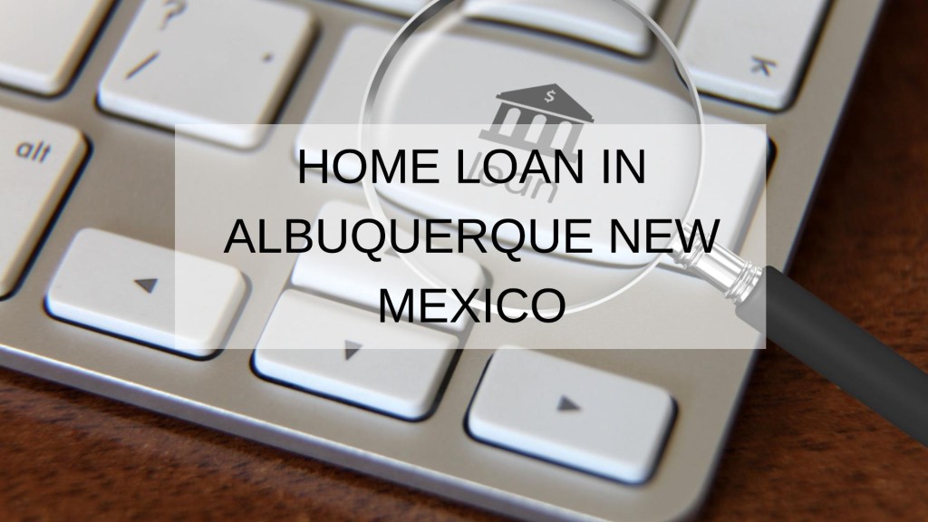 How to Get a Home Loan in Albuquerque New Mexico