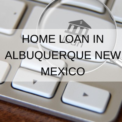 How to Get a Home Loan in Albuquerque New Mexico
