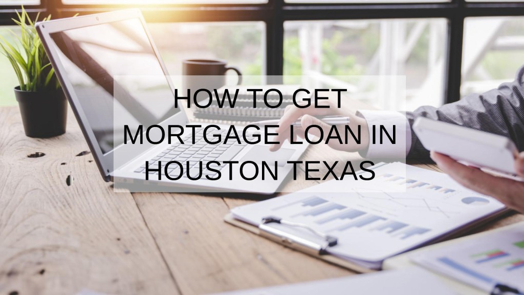 How to Get Mortgage Loan in Houston Texas