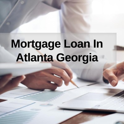 How to Get a Mortgage Loan in Atlanta Georgia