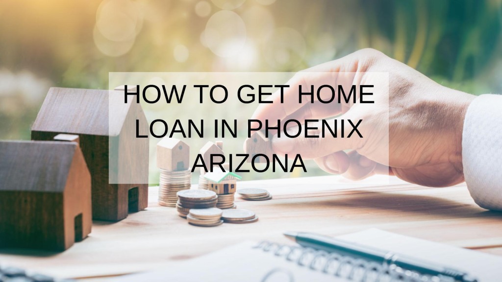 How to Get Home Loan in Phoenix Arizona