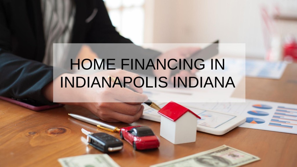 How to Get a Home Financing in Indianapolis Indiana