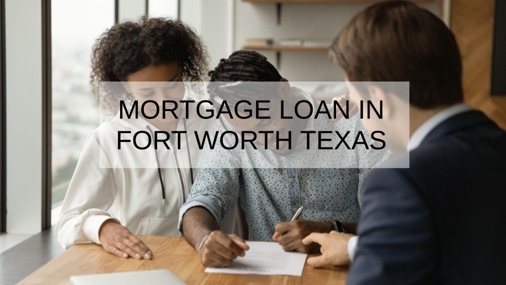 How to Get a Mortgage Loan in Fort Worth Texas