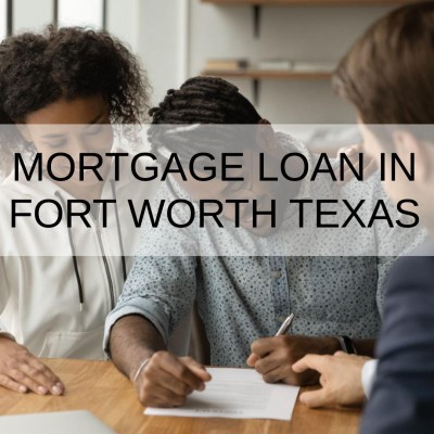 How to Get a Mortgage Loan in Fort Worth Texas