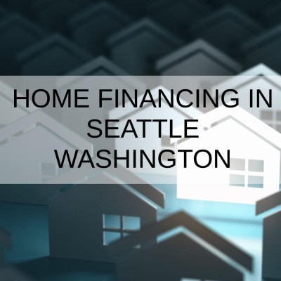 How to Get a Home Financing in Seattle Washington