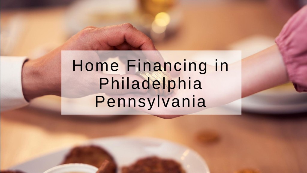 How to Get Home Financing in Philadelphia Pennsylvania