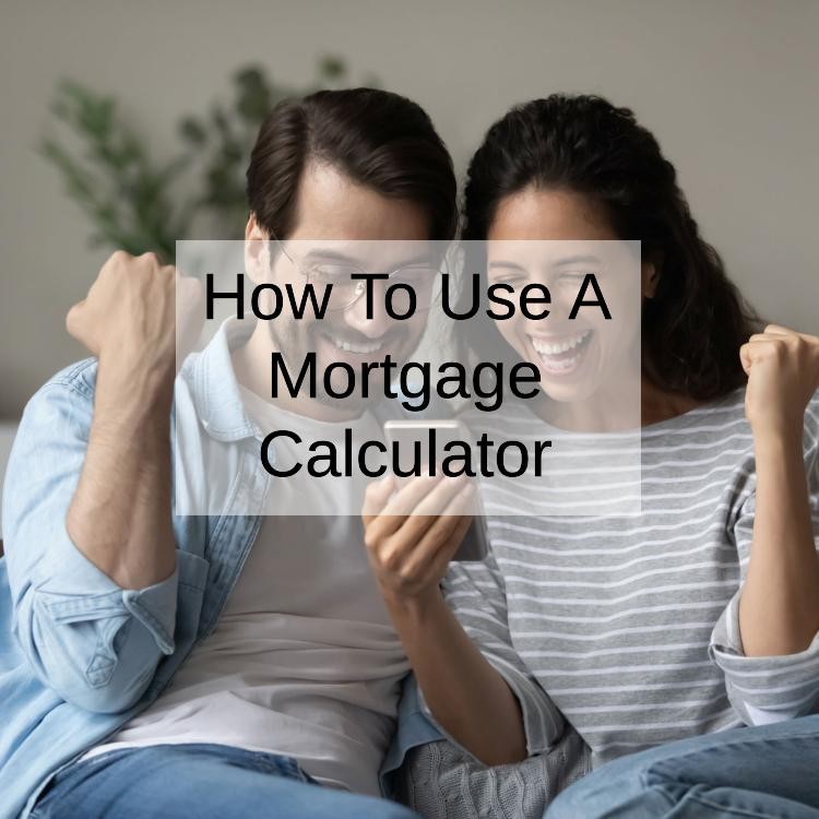 How To Use A Mortgage Calculator