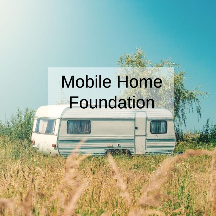 Guide To Mobile Home Foundations: Types And Requirements